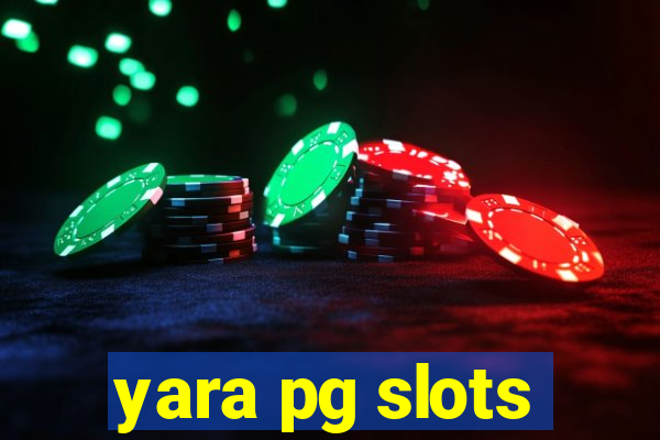 yara pg slots